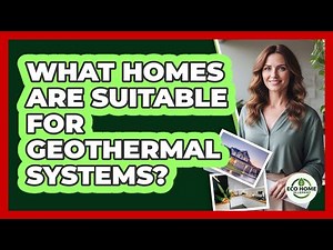 What Homes Are Suitable For Geothermal Systems?