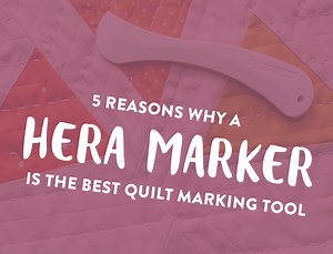 5 Reasons Why a Hera Marker is the Best Quilt Marking Tool - Suzy Quilts