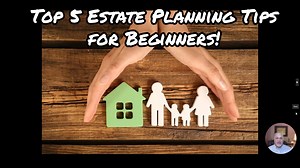 Top 5 Estate Planning Tips for Beginners