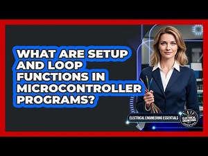 What Are Setup And Loop Functions In Microcontroller Programs?