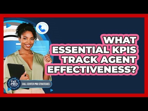 What Essential KPIs Track Agent Effectiveness?