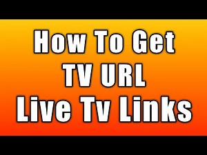 How To Get Tv Url | Streaming Links