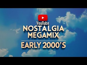 Nostalgia Megamix: The best of the early 2000s! (Audio)