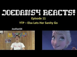 JoeDan54 Reacts! - YTP - Elsa Lets Her Sanity Go - S3E11