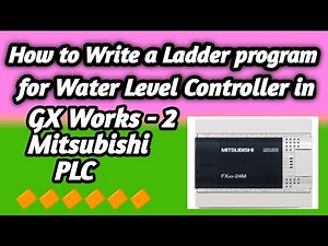 How to write a ladder program for Water Level Controller in Mitsubishi PLC GX Works-2