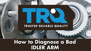 How to Diagnose a Bad Idler Arm
