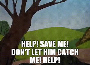 Help! Save me! Don't let him catch me! Help!