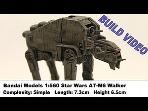 Build Video - Star Wars 1:560 AT-M6 Heavy Assault Walker