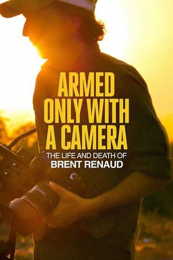 Armed Only with a Camera: The Life and Death of Brent Renaud (2025) - Movie