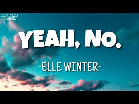Elle Winter - Yeah, No. (Lyrics)