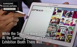 While the Sessions Were Spitting Fire, At the Samsung Developers Conference 2013 Exhibition Booth There Was…