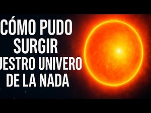 Cómo Pudo Surgir Nuestro Universo de la Nada | El Misterio del Origen Cósmico
