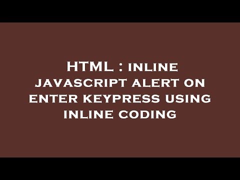 HTML : inline javascript alert on enter keypress using inline coding