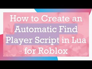 How to Create an Automatic Find Player Script in Lua for Roblox