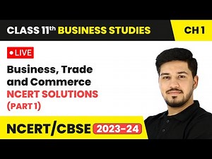 Business, Trade and Commerce - NCERT Solutions (Part 1) | Class 11 Business Studies Chapter 1