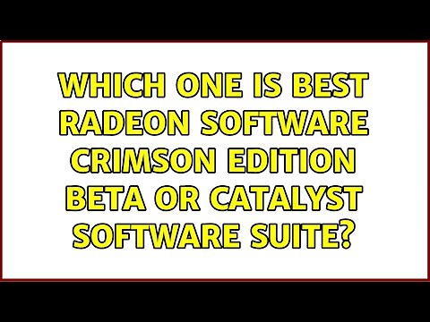 Which one is best Radeon Software Crimson Edition Beta or Catalyst Software Suite?