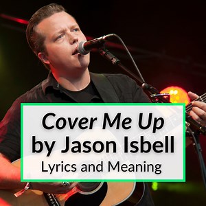 "Cover Me Up" Lyrics & Meaning (Jason Isbell)