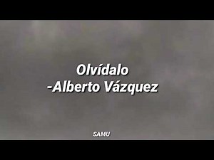 Olvídalo-Alberto Vázquez (letra)