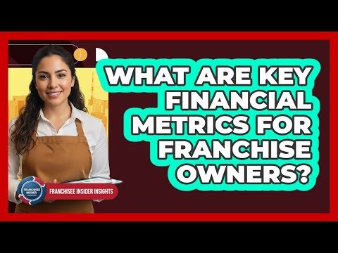 What Are Key Financial Metrics For Franchise Owners?