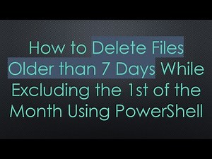 How to Delete Files Older than 7 Days While Excluding the 1st of the Month Using PowerShell