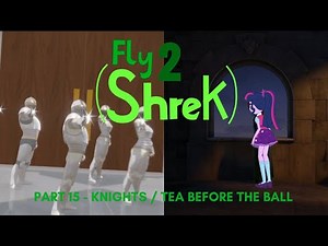 "Fly (Shrek) 2" Part 15 - "Knights" / Tea Before the Ball