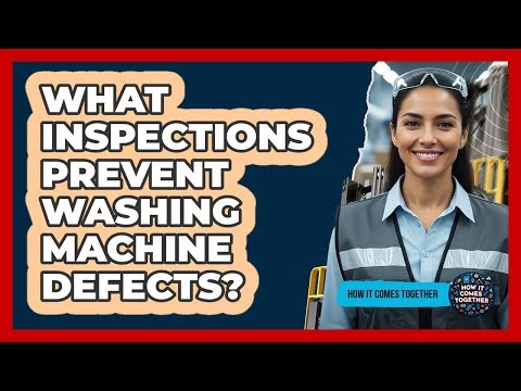 What Inspections Prevent Washing Machine Defects?