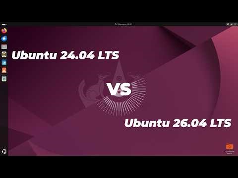 Ubuntu 26.04 LTS vs Ubuntu 24.04 LTS