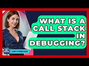 What Is A Call Stack In Debugging? - Learn To Troubleshoot