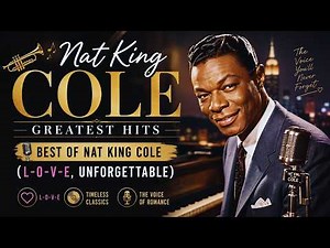 🎺Nat King Cole Greatest Hits 🎙️ Best of Nat King Cole (L-O-V-E, Unforgettable)