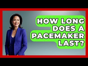 How Long Does A Pacemaker Last? - The Operating Table