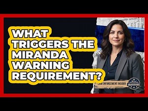 What Triggers the Miranda Warning Requirement?