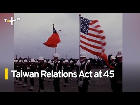 Landmark 1979 Taiwan Relations Act Still Going Strong at 45 | TaiwanPlus News