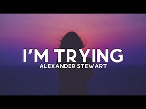 Alexander Stewart - I'm Trying (Lyrics)