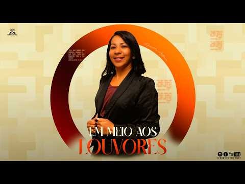 EM MEIO AOS LOUVORES // JOSILDA ANTÔNIA