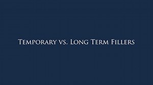 Temporary vs. Long Term Filler