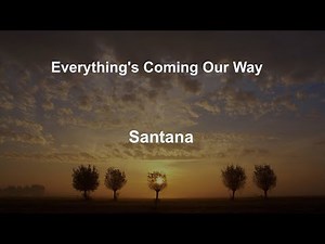 Everything's Coming Our Way - Santana - with lyrics