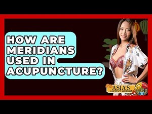 How Are Meridians Used In Acupuncture? - Asia's Ancient Wisdom