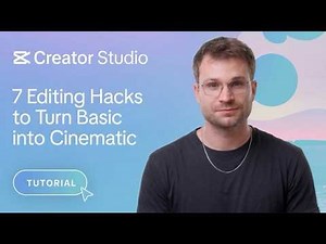 7 editing hacks to turn basic into cinematic| CapCut Creator Studio