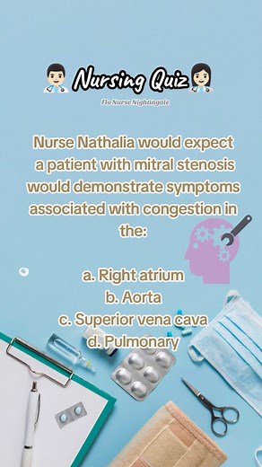 👨🏻‍⚕️Nursing Quiz👩🏻‍⚕️ Nurse Nathalia would expect a patient with mitral stenosis would demonstrate symptoms associated with congestion in the: a. Right atrium b. Aorta c. Superior vena cava d. Pulmonary #fyp #flonursenightingale #nursing #nursingschool #nursingstudent #studentnurse #rn #bsn #srn #nclex #nursingtiktok #tiktok #foryourpage #futurenurse #nursetobe #nurse #nursingquiz #quiztime Answer: d. Pulmonary When mitral stenosis is present, the left atrium has difficulty emptying its con