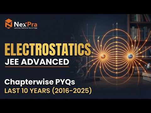 Electrostatics JEE Advanced PYQs | Chapterwise (2016–2025)