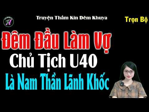 Truyện Ngôn Tình Tổng Tài Hay Nhất : Đêm Đầu Làm Vợ Chủ Tịch U40 Là Nam Thần Lãnh Khốc - #mctuanh