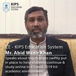 CE-KIPS Education System Mr. Abid Wazir Khan speaks about big changes swiftly put in place to help students continue and study online in a Covid-2019 hit academic environment. #KIPS #SpecialMessage #CoronaVirus #Covide19 | KIPS Education System