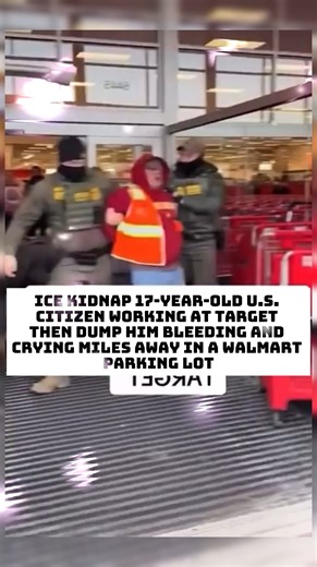ICE kidnap 17-year-old U.S. citizen working at Target then dump him bleeding and crying miles away in a Walmart parking lot | E.L. Photography