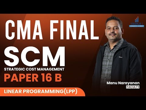 SCM -PAPER 16 B-MODULE 6 | LINEAR PROGRAMMING(LPP) | CMA FINAL | MANU NARAYANAN