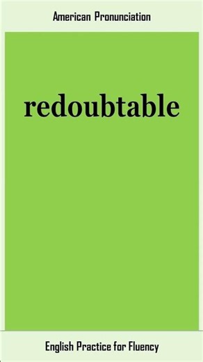 redoubtable, How to Say or Pronounce REDOUBTABLE in American, British English, Pronunciation
