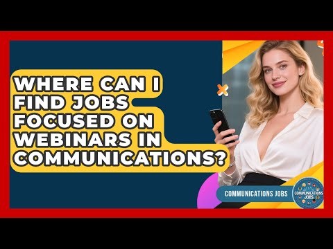 Where Can I Find Jobs Focused on Webinars in Communications? - Communications Jobs