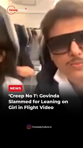Comedyculture.in ™ | Govinda’s viral in-flight video has triggered massive backlash online. The 61-year-old actor is seen leaning on a young girl’s shoulder... | Instagram