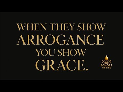 How to Deal with Arrogant People – Stay Calm, Stay Classy Change Your Life | Echoes of Life