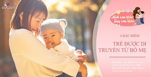 Tính cách, ngoại hình và trí thông minh, đây là cái được di truyền nhiều nhất từ bố