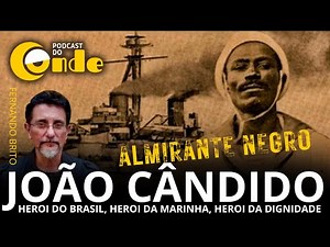 Entrevista Especial: João Cândido: herói do Brasil, herói da Marinha herói da dignidade